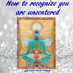 How to recognize you are uncentered