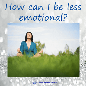 how can I be less emotional?