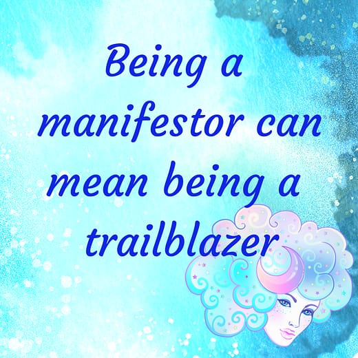 being manifestor can mean being a trailblazer
