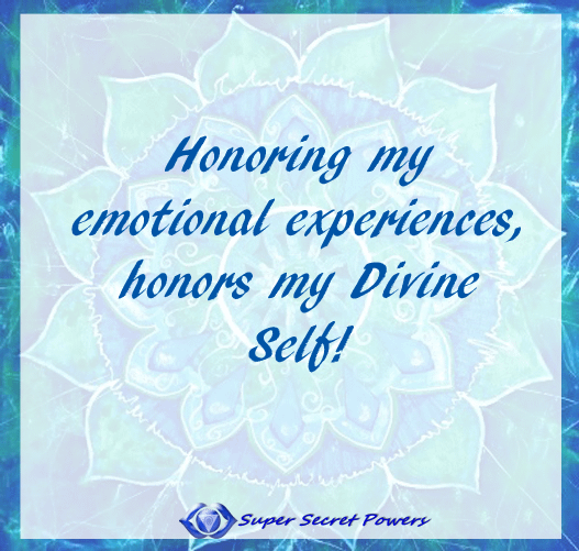 honoring your emotional experience, honors your Divine Self