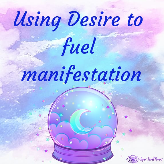 Using Desire to fuel manifestation