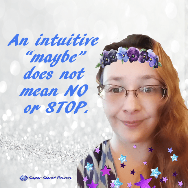An intuitive maybe does not mean no or stop