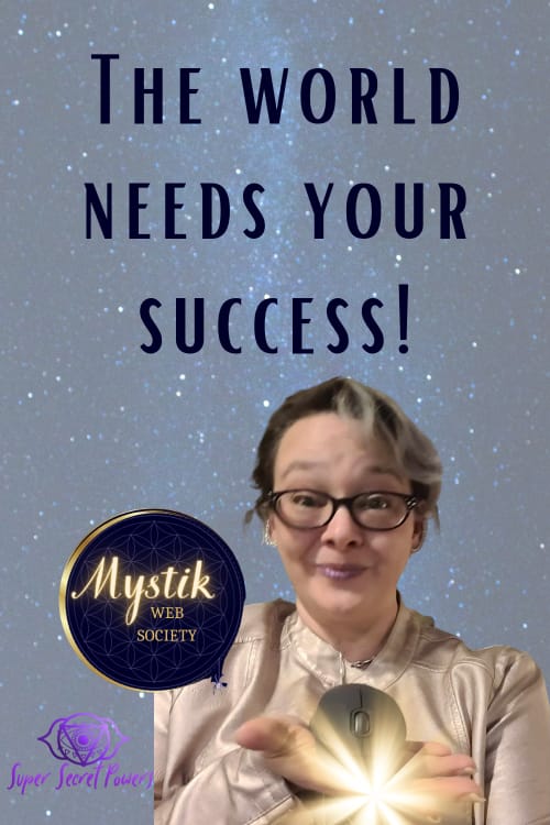 the world needs your success, so join the mystik web society